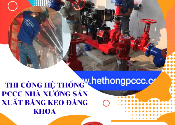 Thi công hệ thống PCCC cho nhà xưởng sản xuất băng keo Đăng Khoa